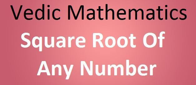 Vedic Mathematics Square root of Any Number