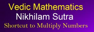 Nikhilam Sutra – Shortcut To Multiply Numbers in Vedic Mathematics