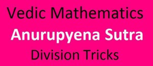 How to divide in Vedic Mathematics using Anurupyena Sutra & Vinculum